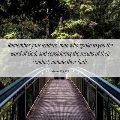 Picture 06 - Hebrews 13:7 WEB - Remember your leaders, men who spoke to you the - Bible Verse Picture