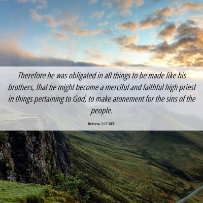 Picture 06 - Hebrews 2:17 WEB - Therefore he was obligated in all things to be - Bible Verse Picture