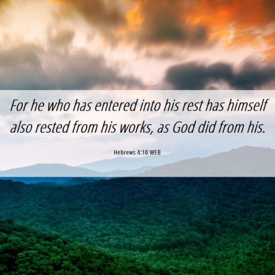 Picture 06 - Hebrews 4:10 WEB - For he who has entered into his rest has himself - Bible Verse Picture