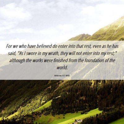 Picture 06 - Hebrews 4:3 WEB - For we who have believed do enter into that rest, - Bible Verse Picture