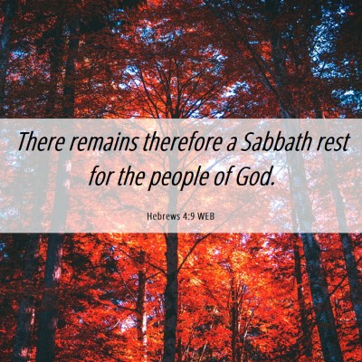 Picture 06 - Hebrews 4:9 WEB - There remains therefore a Sabbath rest for the - Bible Verse Picture