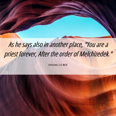 Picture 06 - Hebrews 5:6 WEB - As he says also in another place, 