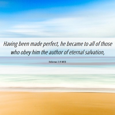 Picture 06 - Hebrews 5:9 WEB - Having been made perfect, he became to all of - Bible Verse Picture