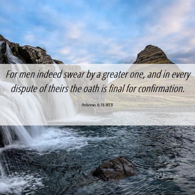 Picture 06 - Hebrews 6:16 WEB - For men indeed swear by a greater one, and in - Bible Verse Picture