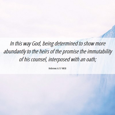 Picture 06 - Hebrews 6:17 WEB - In this way God, being determined to show more - Bible Verse Picture