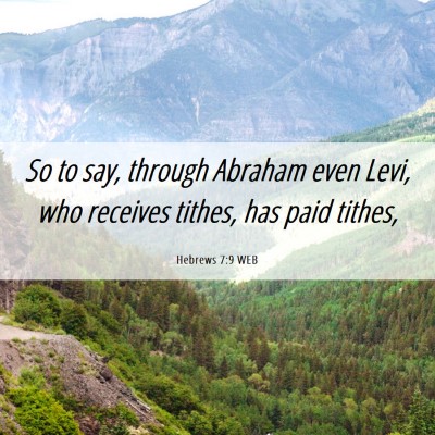 Picture 06 - Hebrews 7:9 WEB - So to say, through Abraham even Levi, who - Bible Verse Picture