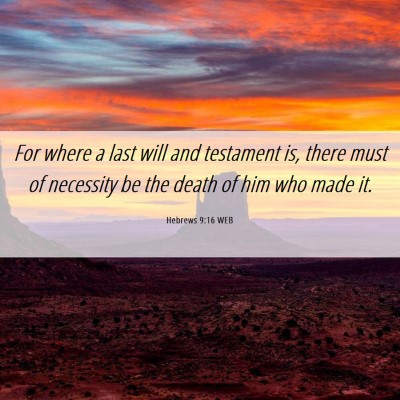 Picture 06 - Hebrews 9:16 WEB - For where a last will and testament is, there - Bible Verse Picture