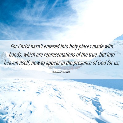 Picture 06 - Hebrews 9:24 WEB - For Christ hasn't entered into holy places made - Bible Verse Picture