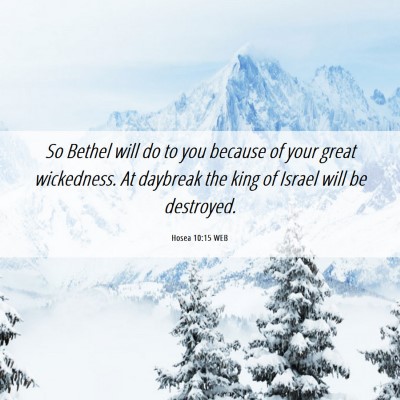 Picture 06 - Hosea 10:15 WEB - So Bethel will do to you because of your great - Bible Verse Picture