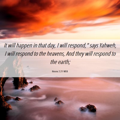Picture 06 - Hosea 2:21 WEB - It will happen in that day, I will respond,