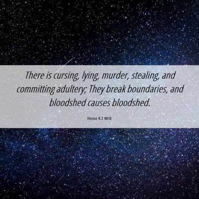 Picture 06 - Hosea 4:2 WEB - There is cursing, lying, murder, stealing, and - Bible Verse Picture