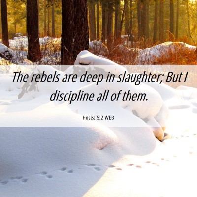 Picture 06 - Hosea 5:2 WEB - The rebels are deep in slaughter; But I - Bible Verse Picture
