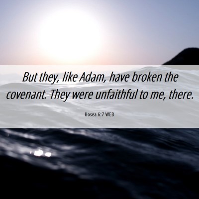 Picture 06 - Hosea 6:7 WEB - But they, like Adam, have broken the covenant. - Bible Verse Picture