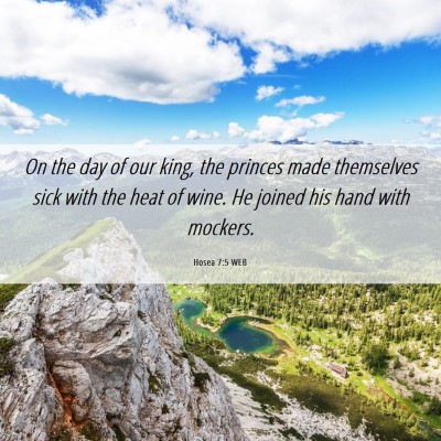 Picture 06 - Hosea 7:5 WEB - On the day of our king, the princes made - Bible Verse Picture