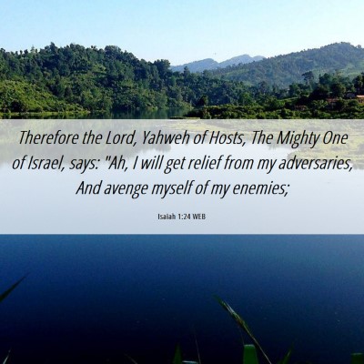 Picture 06 - Isaiah 1:24 WEB - Therefore the Lord, Yahweh of Hosts, The Mighty - Bible Verse Picture