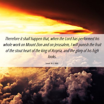 Picture 06 - Isaiah 10:12 WEB - Therefore it shall happen that, when the Lord has - Bible Verse Picture