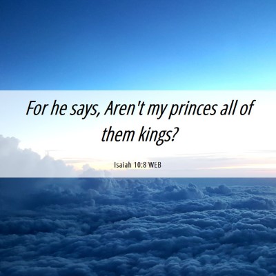 Picture 06 - Isaiah 10:8 WEB - For he says, Aren't my princes all of them - Bible Verse Picture