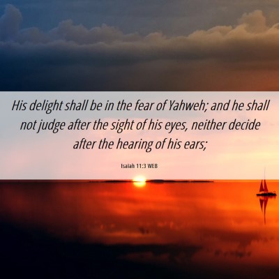 Picture 06 - Isaiah 11:3 WEB - His delight shall be in the fear of Yahweh; and - Bible Verse Picture