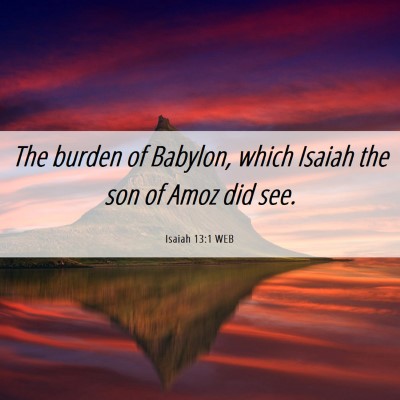 Picture 06 - Isaiah 13:1 WEB - The burden of Babylon, which Isaiah the son of - Bible Verse Picture