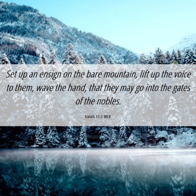 Picture 06 - Isaiah 13:2 WEB - Set up an ensign on the bare mountain, lift up - Bible Verse Picture