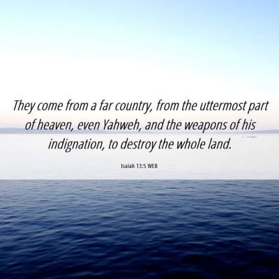 Picture 06 - Isaiah 13:5 WEB - They come from a far country, from the uttermost - Bible Verse Picture