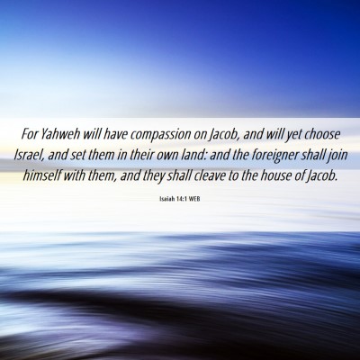 Picture 06 - Isaiah 14:1 WEB - For Yahweh will have compassion on Jacob, and - Bible Verse Picture