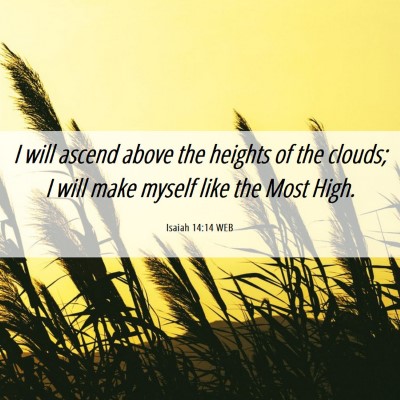 Picture 06 - Isaiah 14:14 WEB - I will ascend above the heights of the clouds; I - Bible Verse Picture