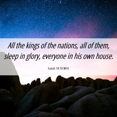 Picture 06 - Isaiah 14:18 WEB - All the kings of the nations, all of them, sleep - Bible Verse Picture