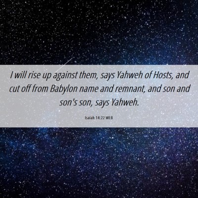 Picture 06 - Isaiah 14:22 WEB - I will rise up against them, says Yahweh of - Bible Verse Picture