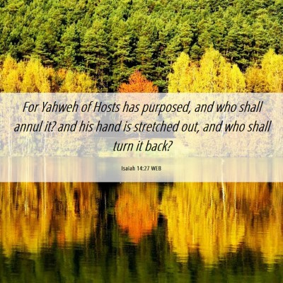 Picture 06 - Isaiah 14:27 WEB - For Yahweh of Hosts has purposed, and who shall - Bible Verse Picture