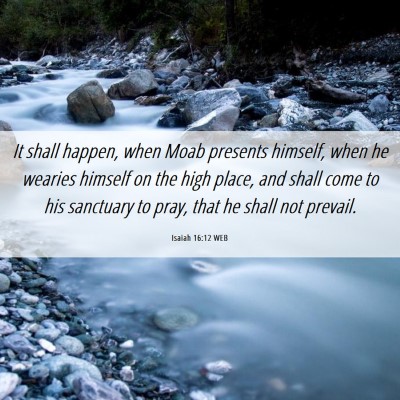 Picture 06 - Isaiah 16:12 WEB - It shall happen, when Moab presents himself, when - Bible Verse Picture