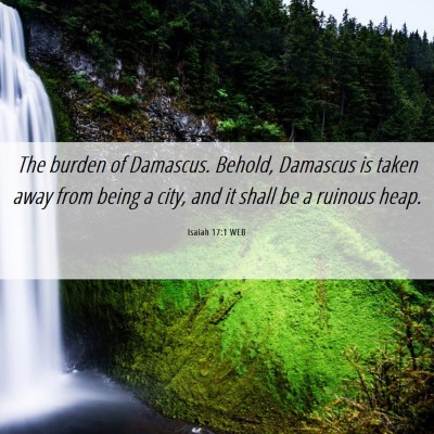 Picture 06 - Isaiah 17:1 WEB - The burden of Damascus. Behold, Damascus is taken - Bible Verse Picture
