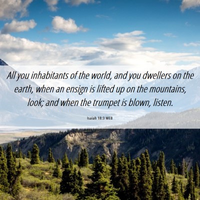 Picture 06 - Isaiah 18:3 WEB - All you inhabitants of the world, and you - Bible Verse Picture