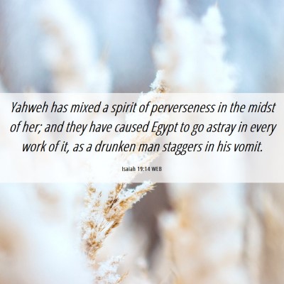 Picture 06 - Isaiah 19:14 WEB - Yahweh has mixed a spirit of perverseness in the - Bible Verse Picture