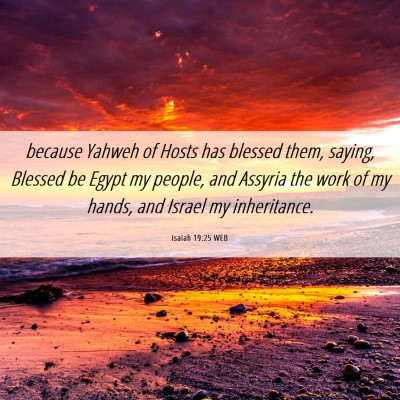 Picture 06 - Isaiah 19:25 WEB - because Yahweh of Hosts has blessed them, saying, - Bible Verse Picture
