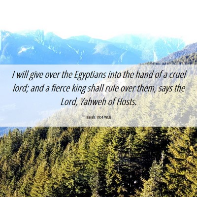 Picture 06 - Isaiah 19:4 WEB - I will give over the Egyptians into the hand of a - Bible Verse Picture