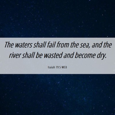 Picture 06 - Isaiah 19:5 WEB - The waters shall fail from the sea, and the river - Bible Verse Picture