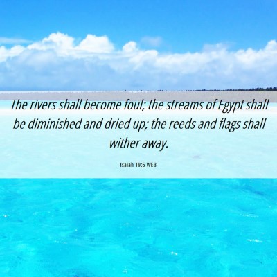 Picture 06 - Isaiah 19:6 WEB - The rivers shall become foul; the streams of - Bible Verse Picture