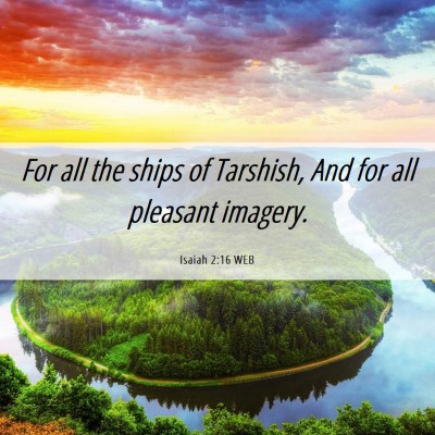 Picture 06 - Isaiah 2:16 WEB - For all the ships of Tarshish, And for all - Bible Verse Picture