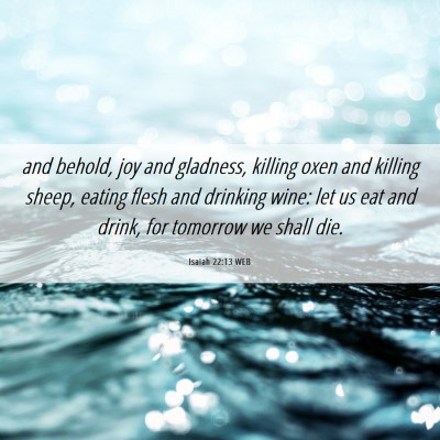 Picture 06 - Isaiah 22:13 WEB - and behold, joy and gladness, killing oxen and - Bible Verse Picture