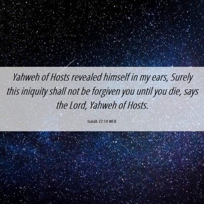 Picture 06 - Isaiah 22:14 WEB - Yahweh of Hosts revealed himself in my ears, - Bible Verse Picture