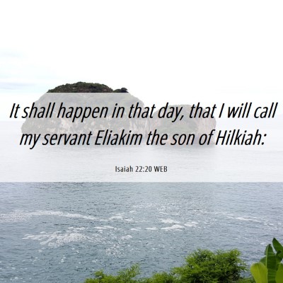 Picture 06 - Isaiah 22:20 WEB - It shall happen in that day, that I will call my - Bible Verse Picture