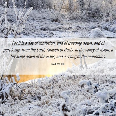 Picture 06 - Isaiah 22:5 WEB - For it is a day of confusion, and of treading - Bible Verse Picture