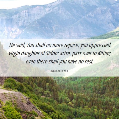 Picture 06 - Isaiah 23:12 WEB - He said, You shall no more rejoice, you oppressed - Bible Verse Picture