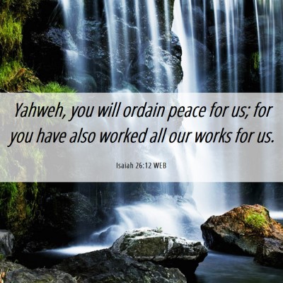 Picture 06 - Isaiah 26:12 WEB - Yahweh, you will ordain peace for us; for you - Bible Verse Picture