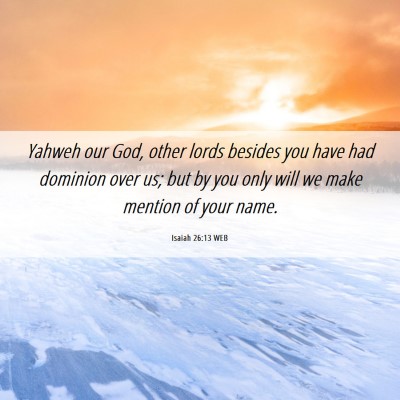 Picture 06 - Isaiah 26:13 WEB - Yahweh our God, other lords besides you have had - Bible Verse Picture