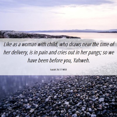 Picture 06 - Isaiah 26:17 WEB - Like as a woman with child, who draws near the - Bible Verse Picture