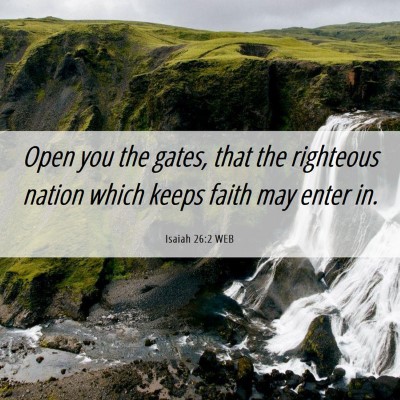 Picture 06 - Isaiah 26:2 WEB - Open you the gates, that the righteous nation - Bible Verse Picture