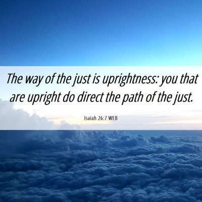 Picture 06 - Isaiah 26:7 WEB - The way of the just is uprightness: you that are - Bible Verse Picture