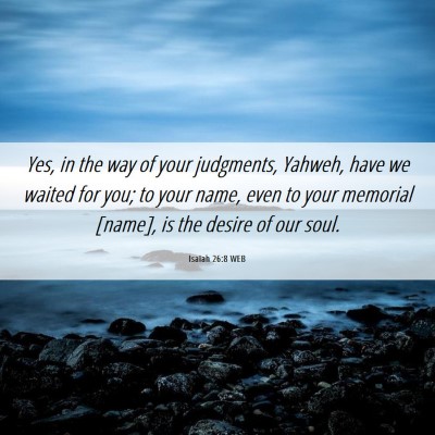 Picture 06 - Isaiah 26:8 WEB - Yes, in the way of your judgments, Yahweh, have - Bible Verse Picture